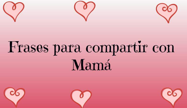 Día de San Valentín 2019: Frases para compartir con mamá