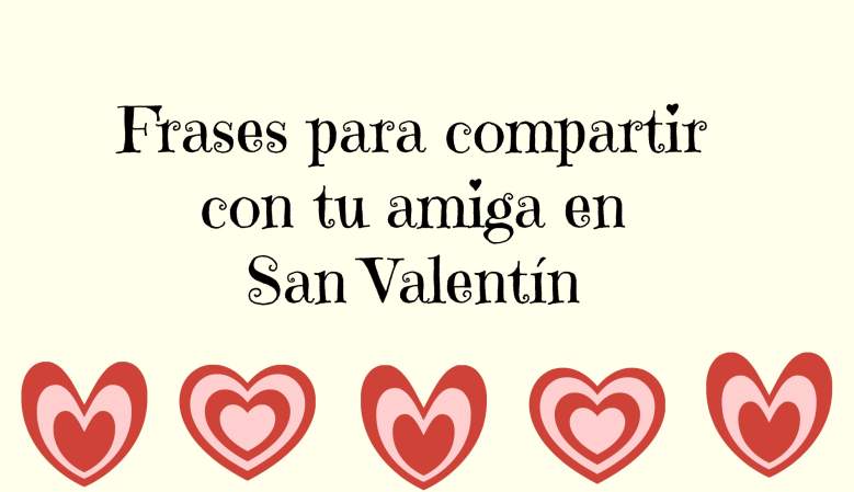 Día de San Valentín 2019: Frases para compartir con mejores amigas